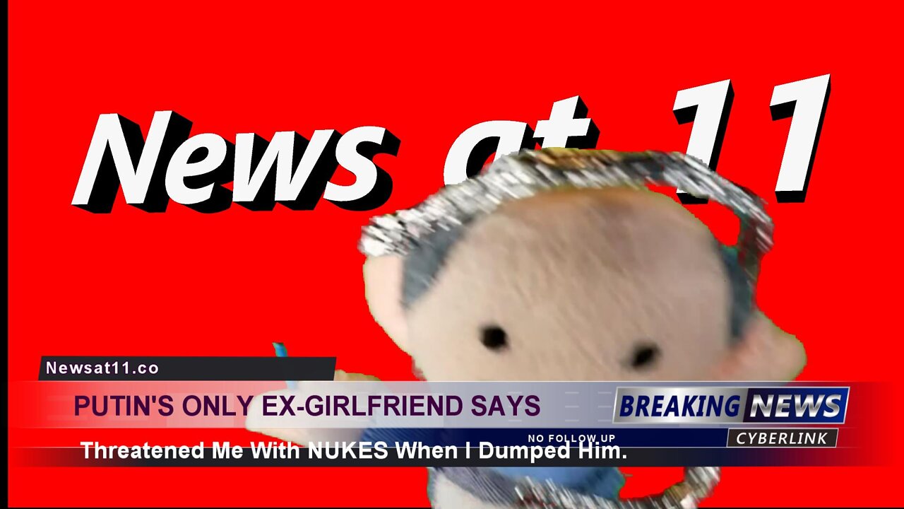 Putin's Only Ex-Girlfriend Says Threatened Me With NUKES When I Dumped Him. News at 11.co