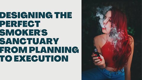 Designing the Perfect Smoker's Sanctuary From Planning to Execution