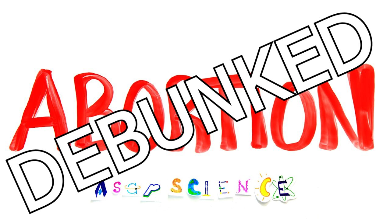 Abortion Rebuttal: DEBUNKING Pro-Choice Propaganda from AsapSCIENCE