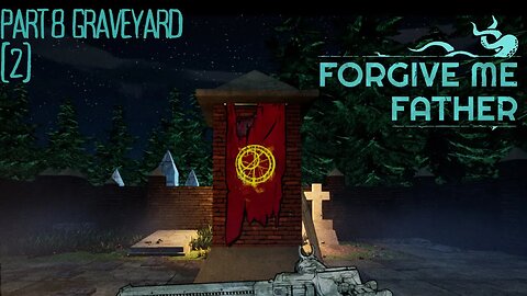 Forgive Me Father !! | Lovecraft Horror game | Part 8 | GRAVEYARD PART 2