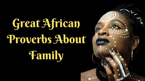 Great African Proverbs About Family I Great Quotes I Motivational proverbs