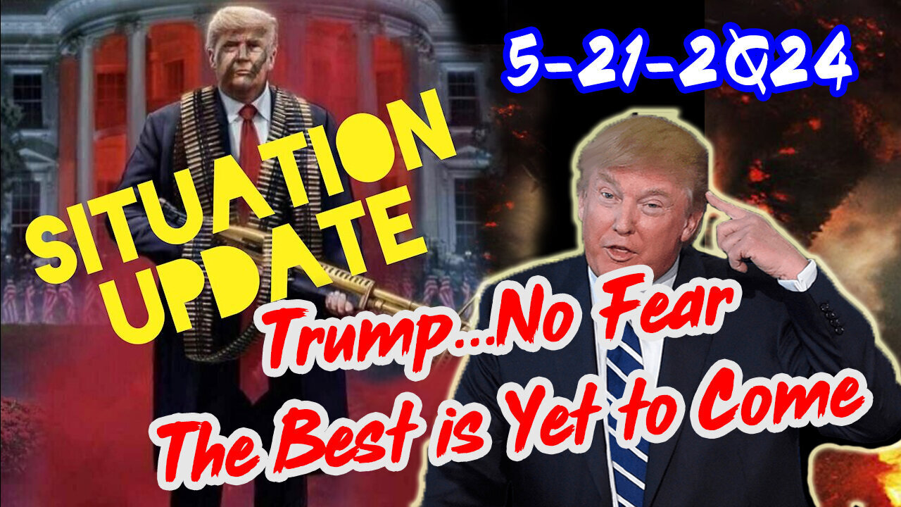 Situation Update - Trump Return - Q Post - White Hats Intel - 5/21/24..
