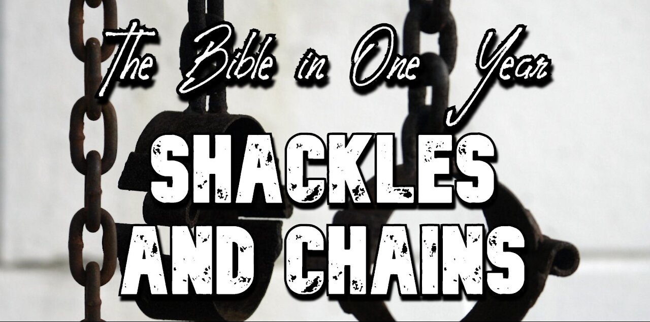 The Bible in One Year: Day 347 Shackles and Chains.