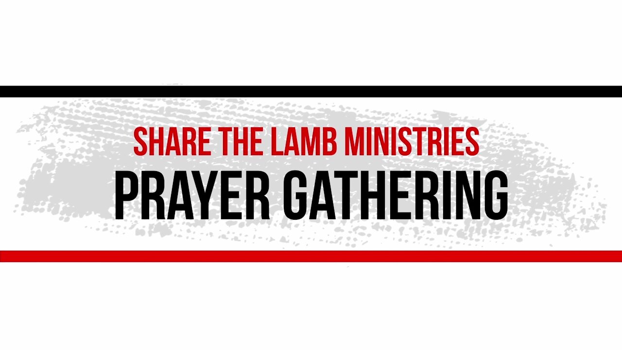 The Prayer Gathering LIVE: Jesus Is Lord - Share The Lamb TV