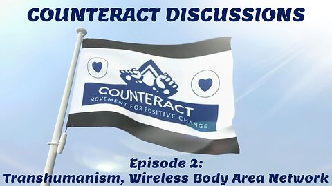 2023-12-11 COUNTERACT DISCUSSIONS: - EPISODE 2 - Transhumanism, Wireless Body Area Network