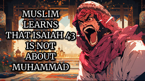 MUSLIM LEANRS THAT ISAIAH 43 IS NOT ABOUT MUHAMMAD