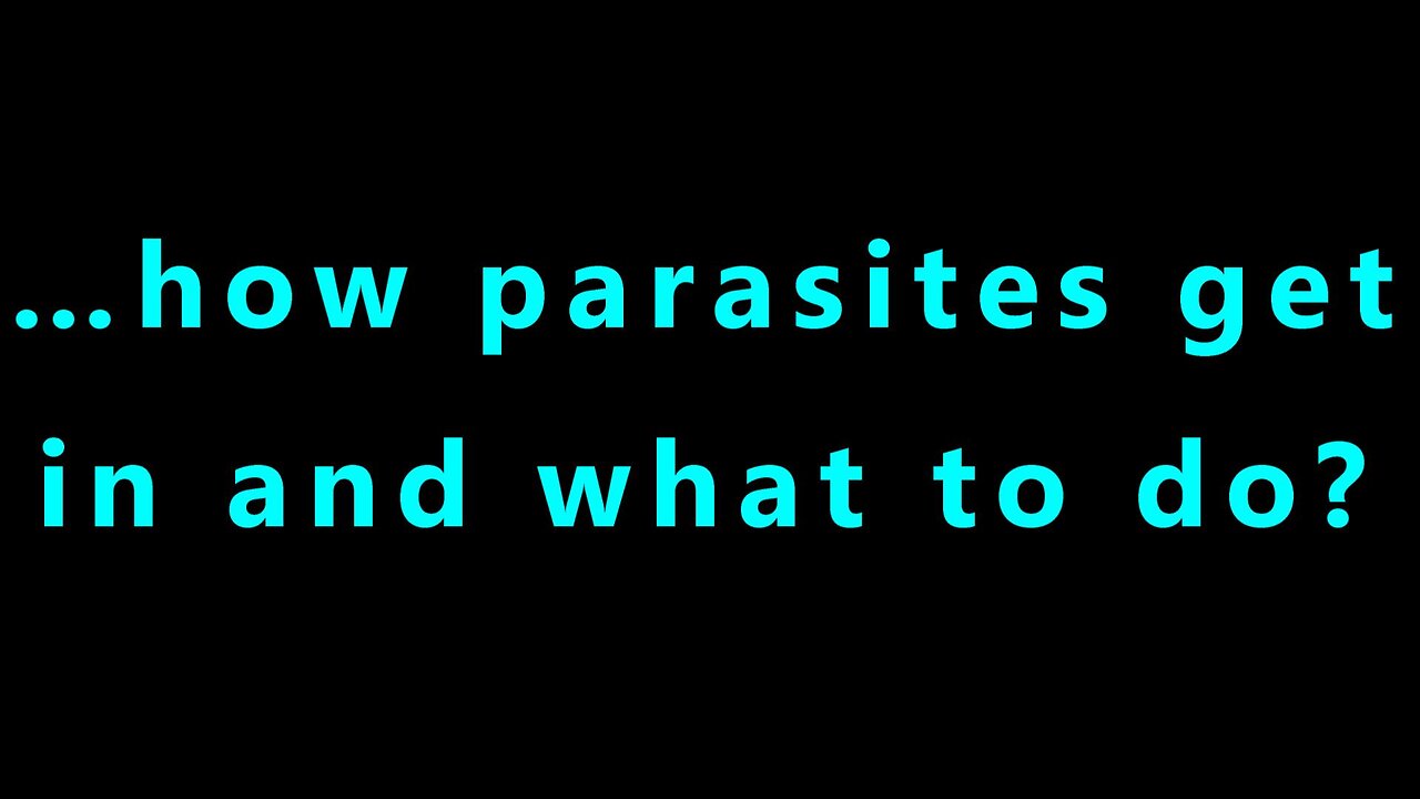 …how parasites get in and what to do?