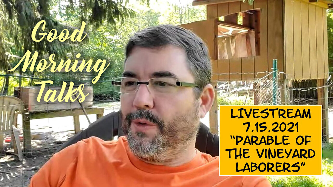 Good Morning Talk for July 15th - "Parable of the Vineyard Laborers" Part 2/4