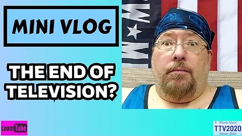 MINI VLOG - THE END OF TELEVISION? - 070423 TTV2020