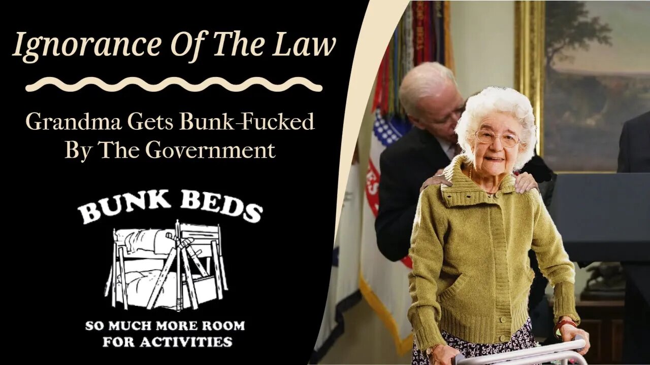 Ignorance of the Law: Grannies get bunk-fucked by government