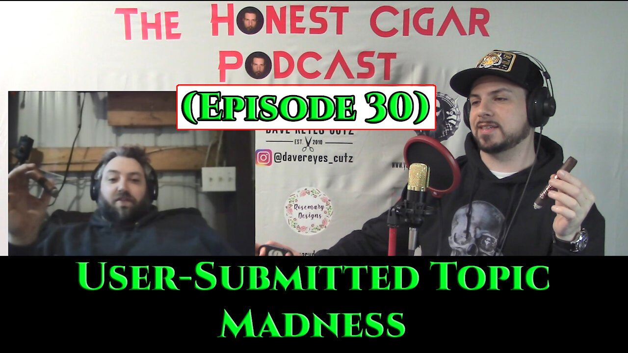 The Honest Cigar Podcast (Episode 30) - User-Submitted Topic Madness