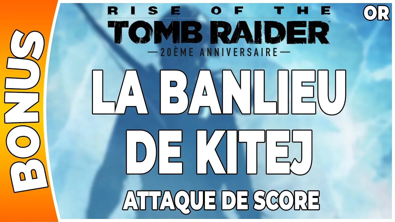 Rise of the Tomb Raider - Attaque de score en OR -LA BANLIEU DE KITEJ [FR PS4]