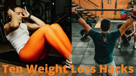 Ten Weight Loss Hacks