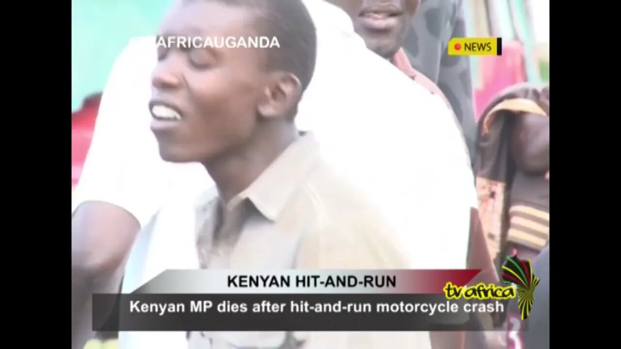 KENYAN HIT-AND-RUN: Kenyan MP dies after hit-and-run motorcycle crash