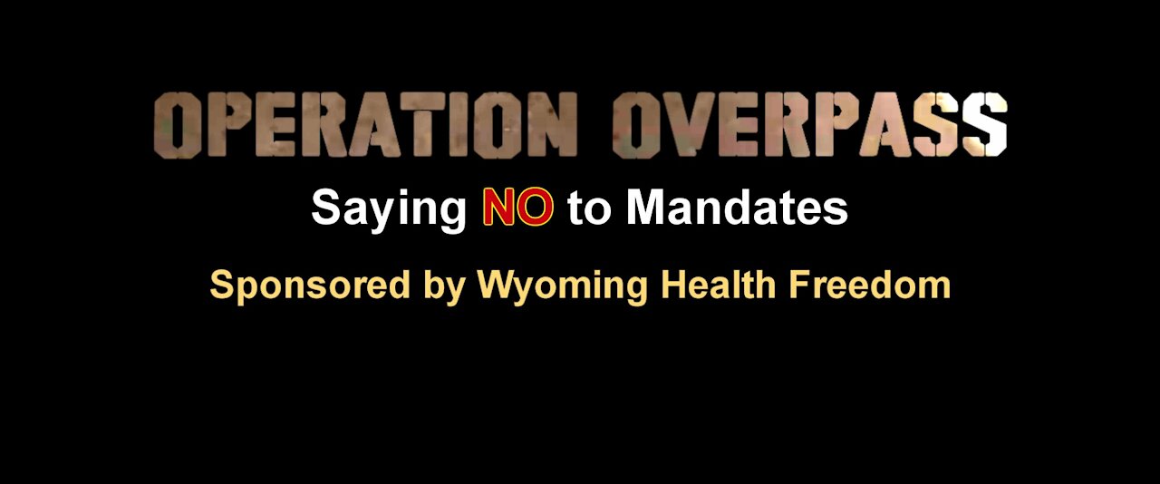 Say NO to Mandates -- Operation Overpass from Wyoming Health Freedom