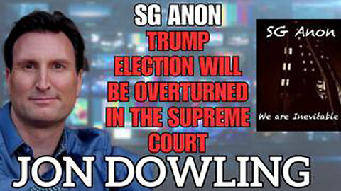 JON DOWLING & SG ANON DISCUSS TRUMP 2020 ELECTION WILL BE OVERTURNED IN THE SUPREME COURT