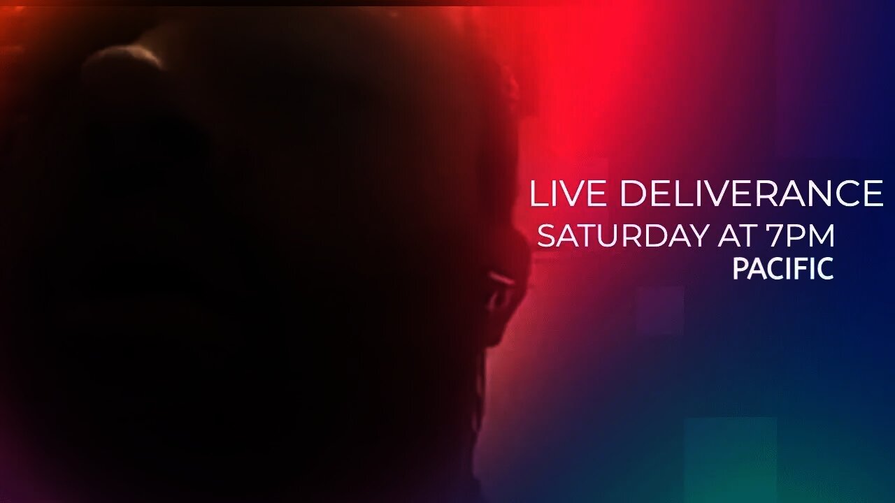 FREE LIVE DELIVERANCE SATURDAY AT 7PM PACIFIC