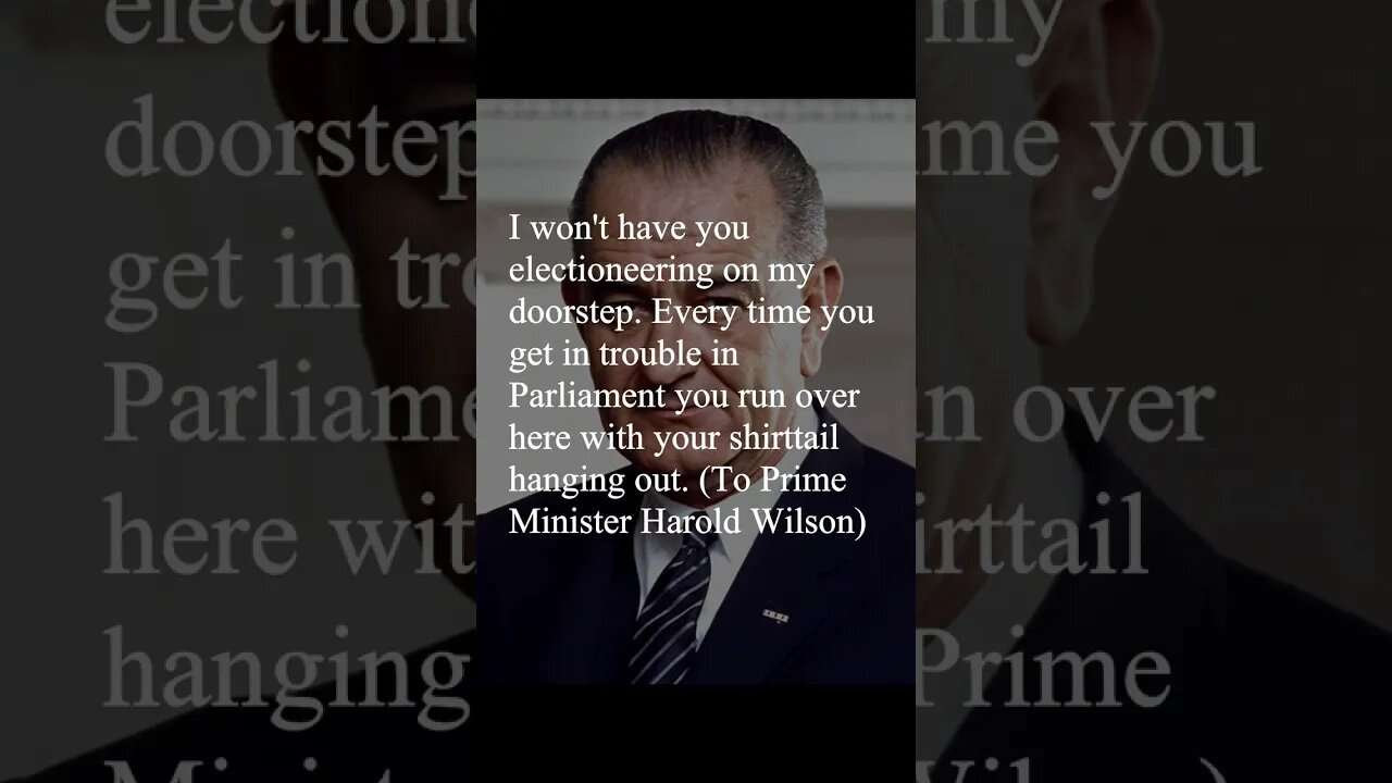 Lyndon B. Johnson Quote - I won't have you electioneering on my doorstep...