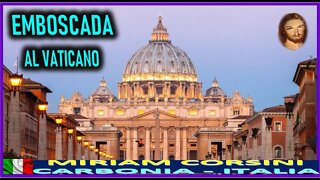 EMBOSCADA AL VATICANO - MENSAJE DE JESUCRISTO REY A MIRIAM CORSINI