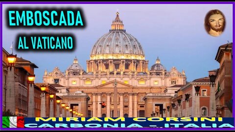 EMBOSCADA AL VATICANO - MENSAJE DE JESUCRISTO REY A MIRIAM CORSINI