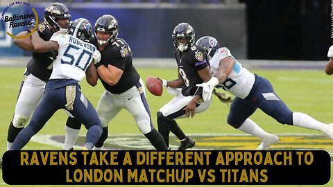 #Ravens Take Different Approach to London Game vs. #Titans | Ravens Daily Blitz