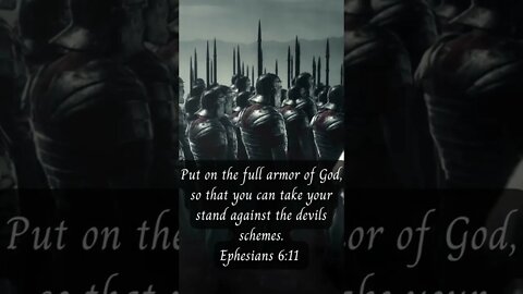 Put on the full armor of God,so that you can take your stand against the devils schemes Ephesians 6