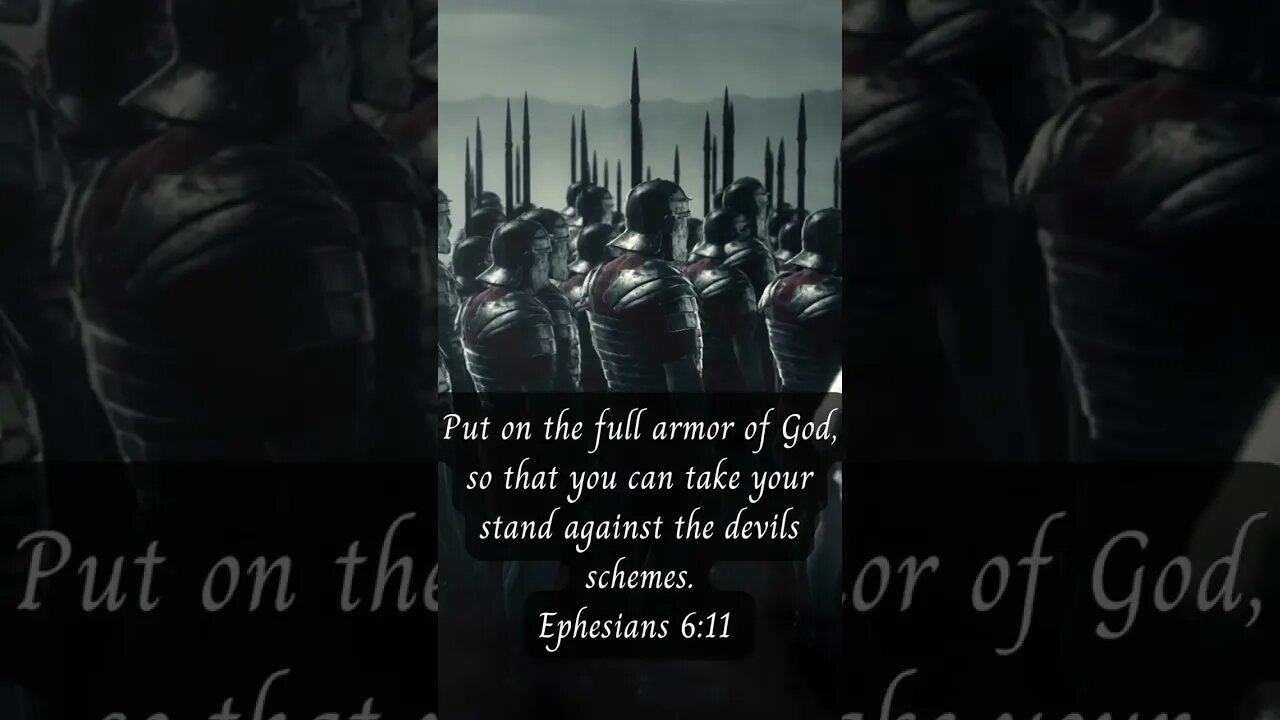 Put on the full armor of God,so that you can take your stand against the devils schemes Ephesians 6