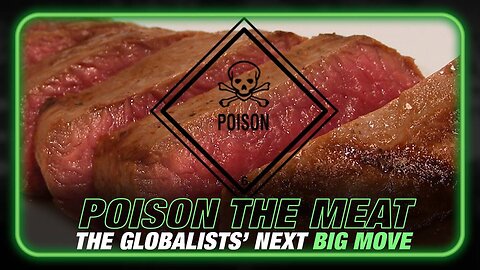 The Globalists' Next Big Move: Poison the Meat