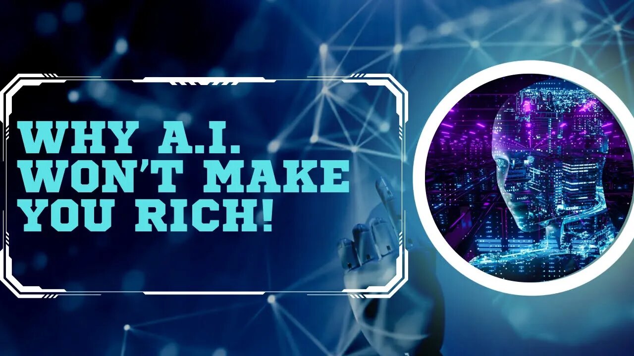 Why A.I. Won’t MAKE YOU RICH!!!!