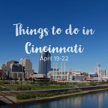 Things to do in Cincinnati: April 19-22