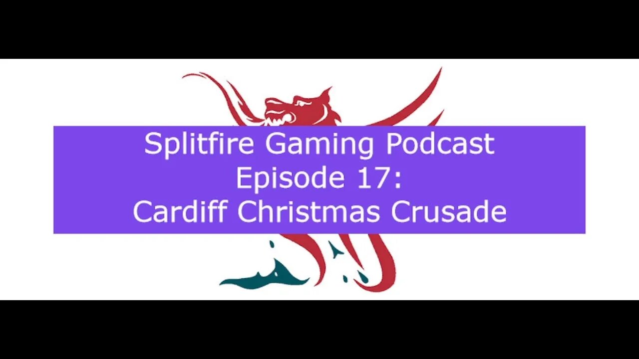 Splitfire Gaming Podcast Episode 17 - Cardiff Christmas Crusade