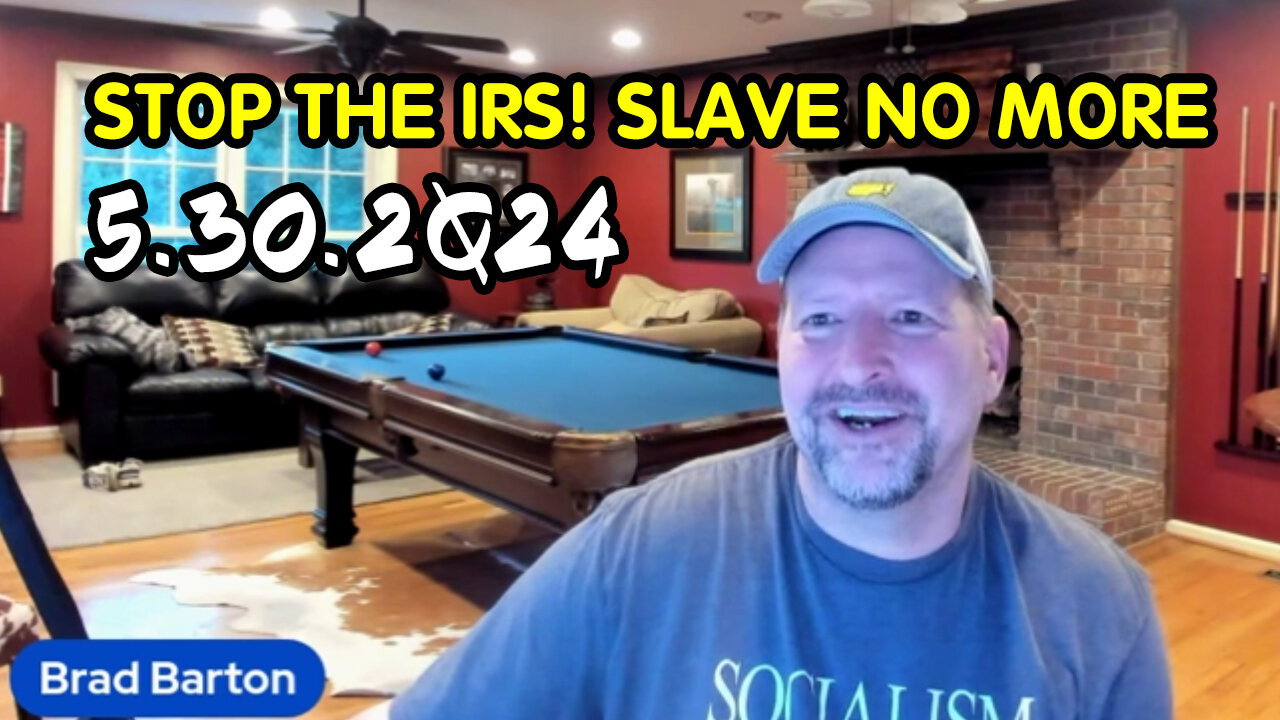 Stop The IRS! Slave No More - Brad Barton Great 5.30.2Q24