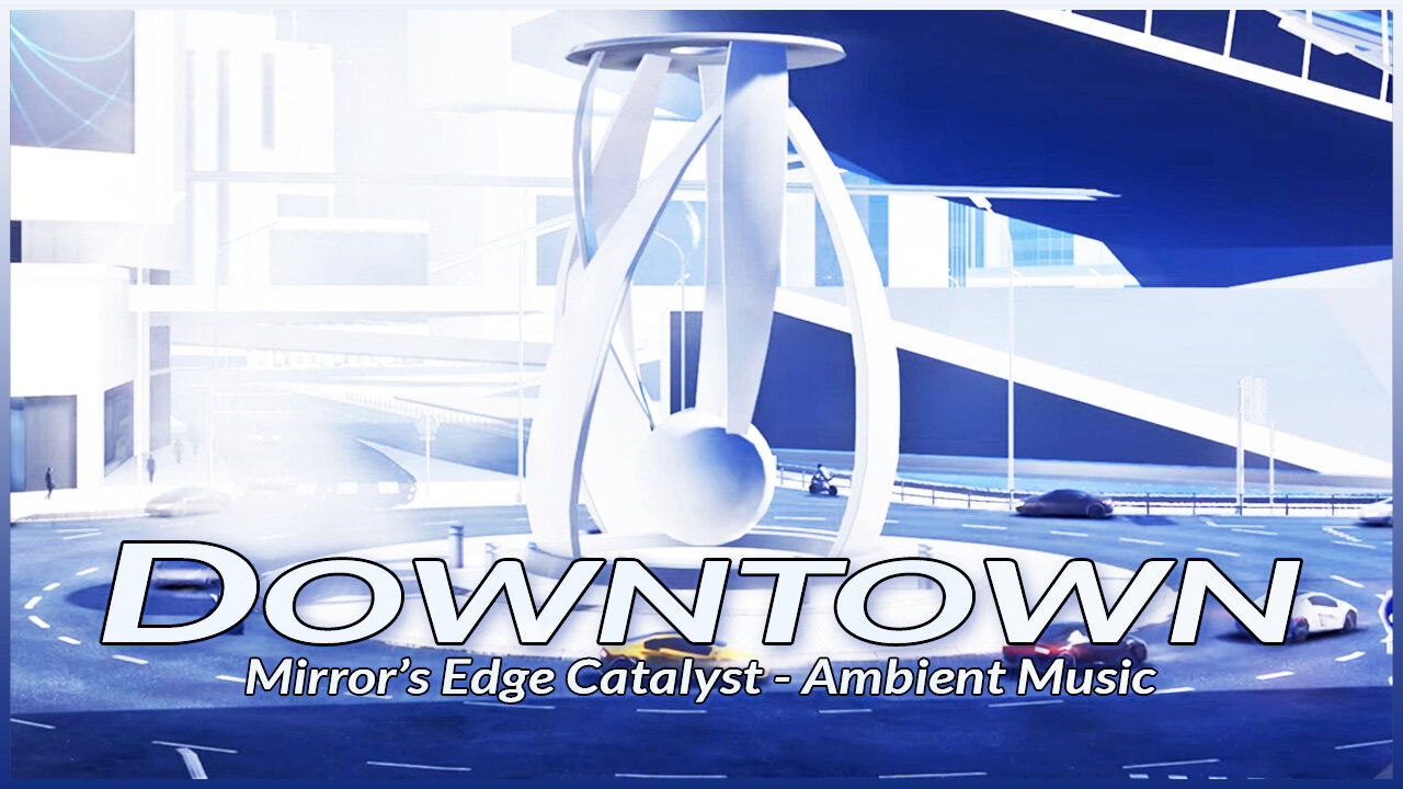 Mirror's Edge Catalyst - Downtown District Exploration Theme (Extended Mix | All-Acts - Day)