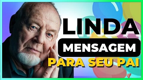 [LINDA MENSAGEM] DE ANIVERSÁRIO PARA SEU PAI!