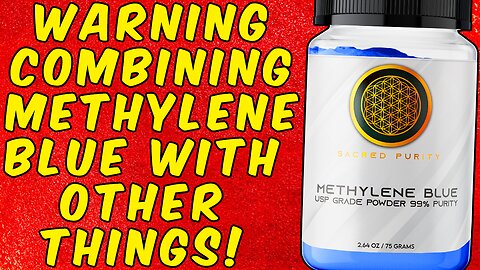 WARNING COMBINING METHYLENE BLUE WITH OTHER THINGS!