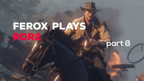 Ferox Plays RDR2 - PART 8