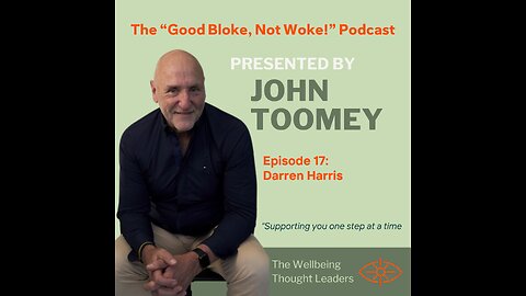 "Good Bloke, Not Woke!" Podcast Episode 17 - Darren Harris