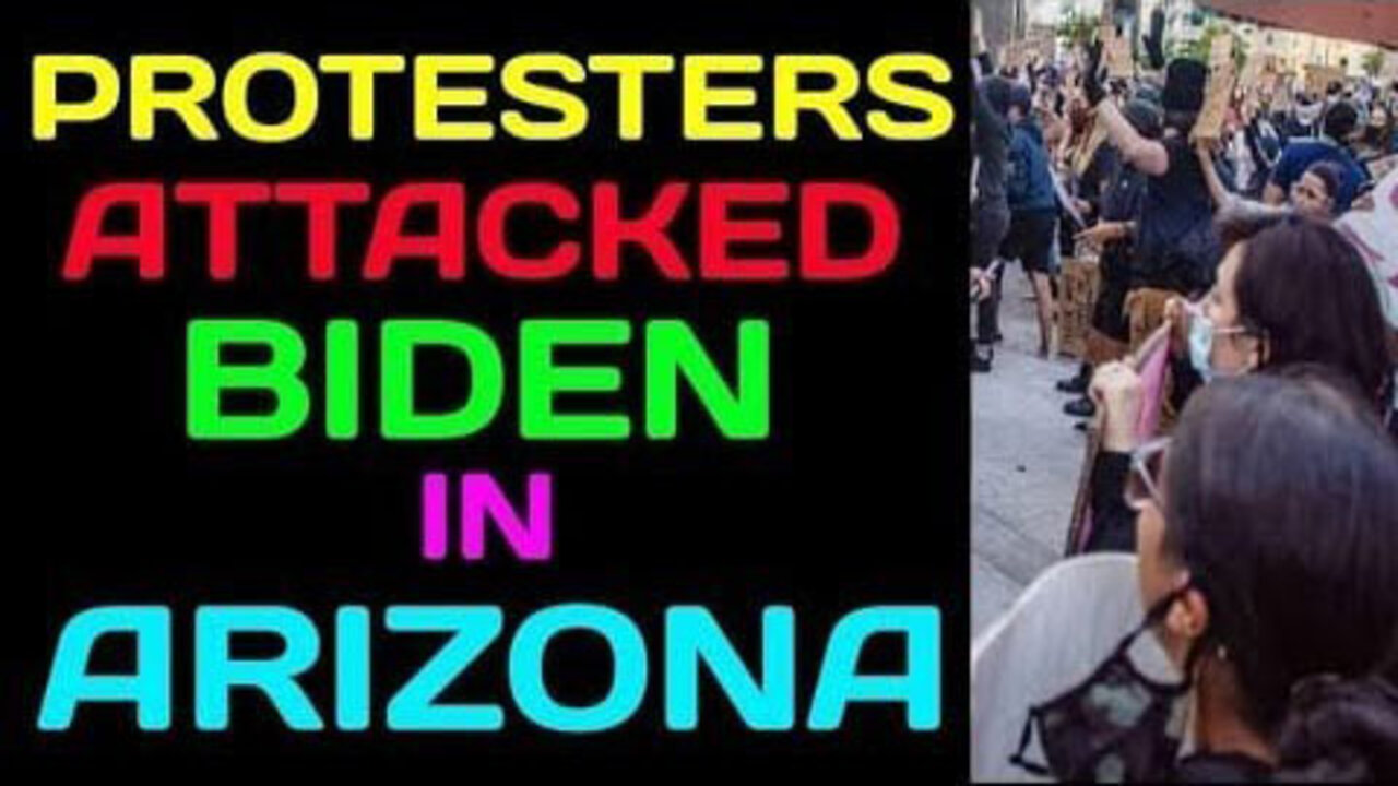 PROTESTORS ATTACK THE BIDEN AT ARIZONA