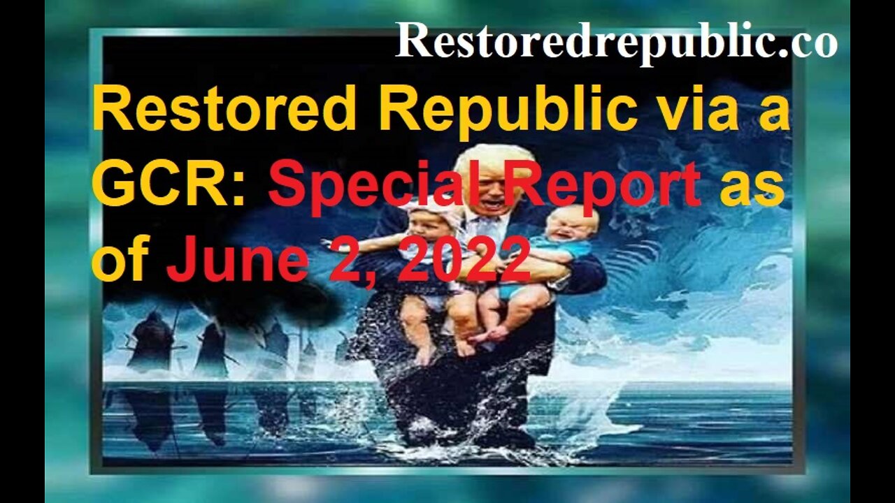 Restored Republic via a GCR Special Report as of June 2, 2022