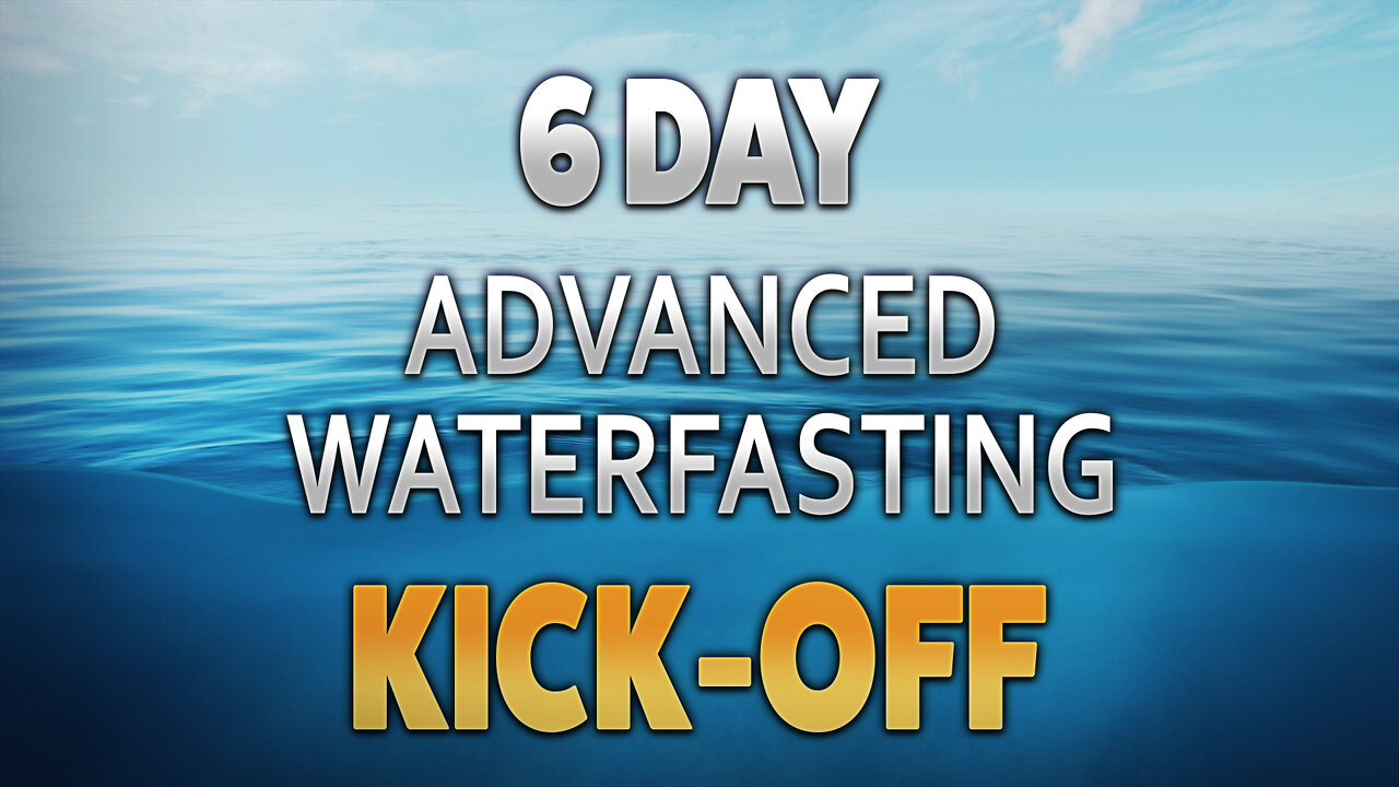 6 Day Advanced Waterfasting Challenge - Kickoff