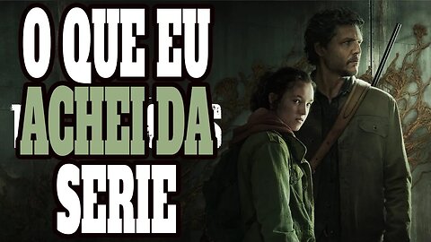 The Last of Us. A serie a mais fiel dos games. (Minha opinião 1° episodio)