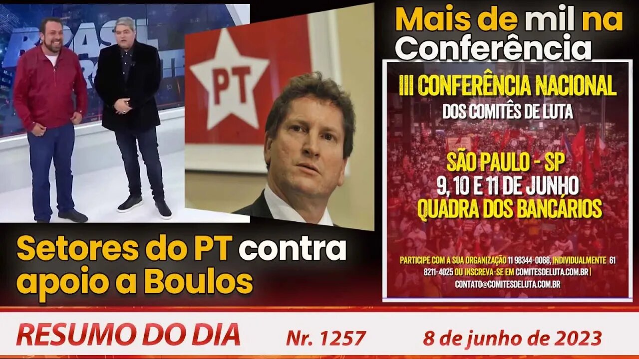 Setores do PT contra apoio a Boulos. Mais de mil na Conferência - Resumo do Dia nº 1.257 - 8/6/23