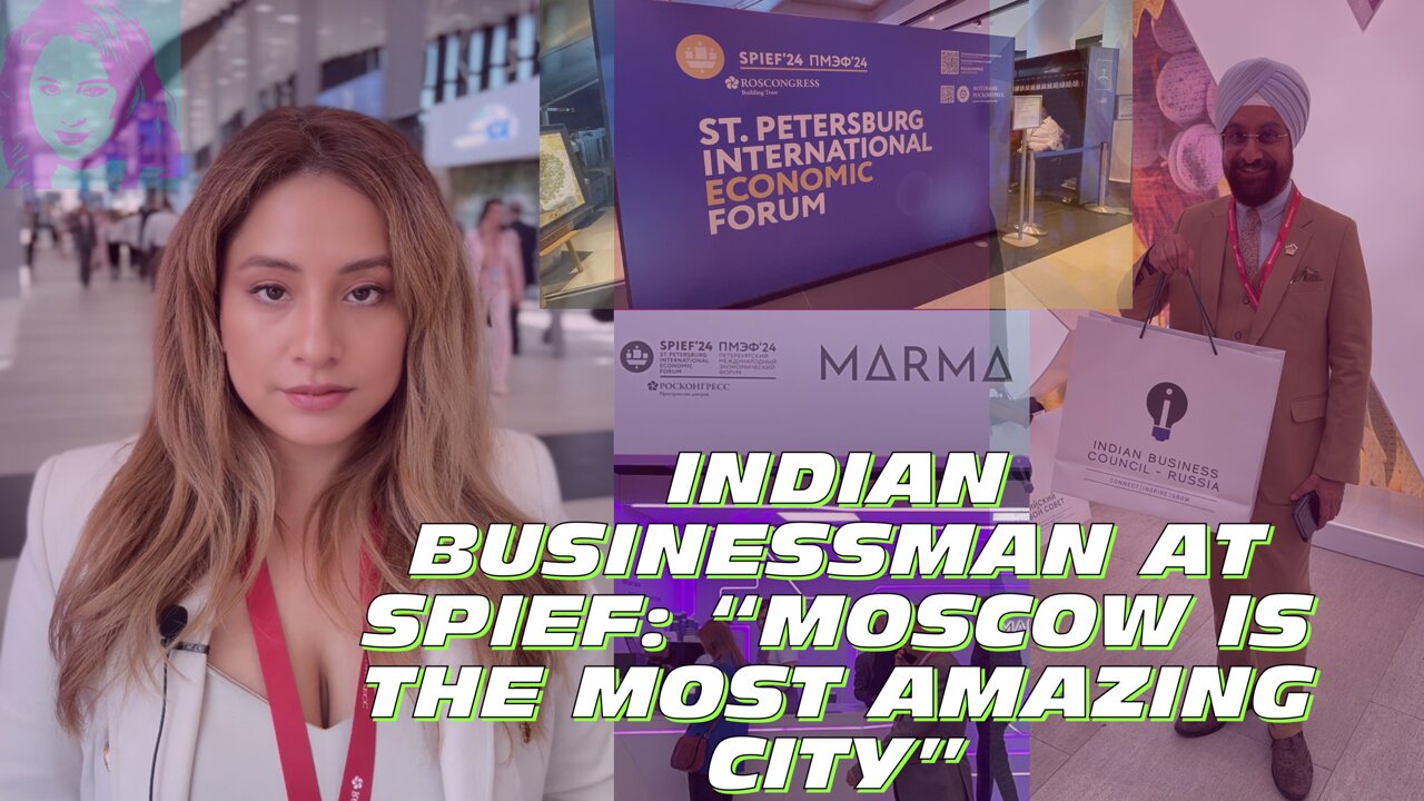 Indian Businessman At SPIEF Living In Moscow for 30 Years: It's The Most Amazing City & Very Clean