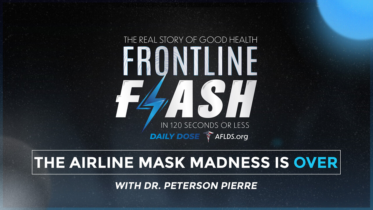 Frontline Flash™ Daily Dose: ‘The Airline Mask Madness Is Over’ with Dr. Peterson Pierre