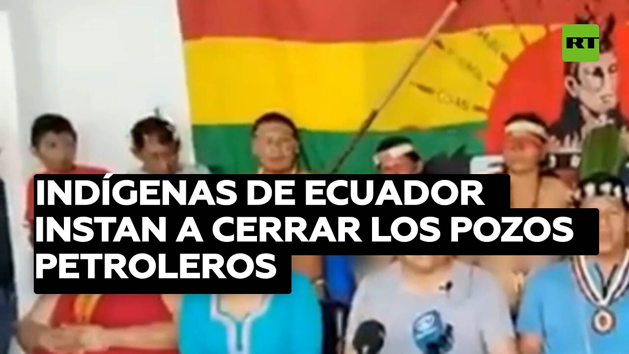 Indígenas de Ecuador instan a cerrar los pozos petroleros