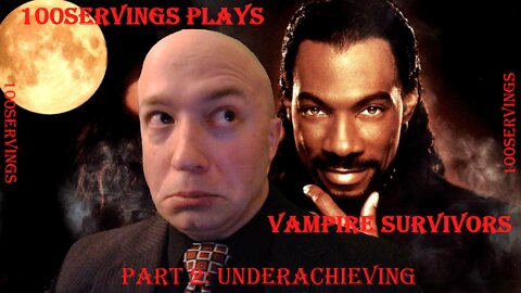 100Servings Plays VAMPIRE SURVIVORS! Part 2: Underachieving