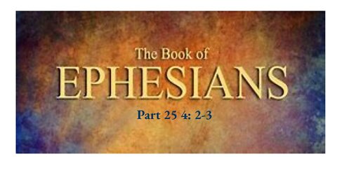 Ephesians Part 25 Chapter 4:2-3