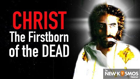 Jesus Christ the Firstborn of the Dead