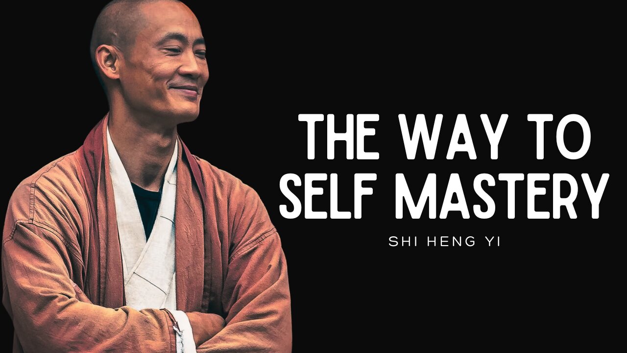 THE WAY TO SELF MASTERY | Shi Heng Yi - Best Shaolin Master Motivational Speech