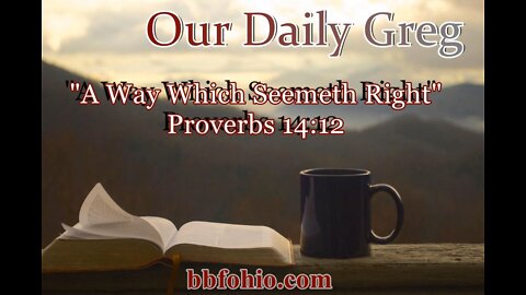 300 "A Way Which Seemeth Right" (Proverbs 14:12) Our Daily Greg